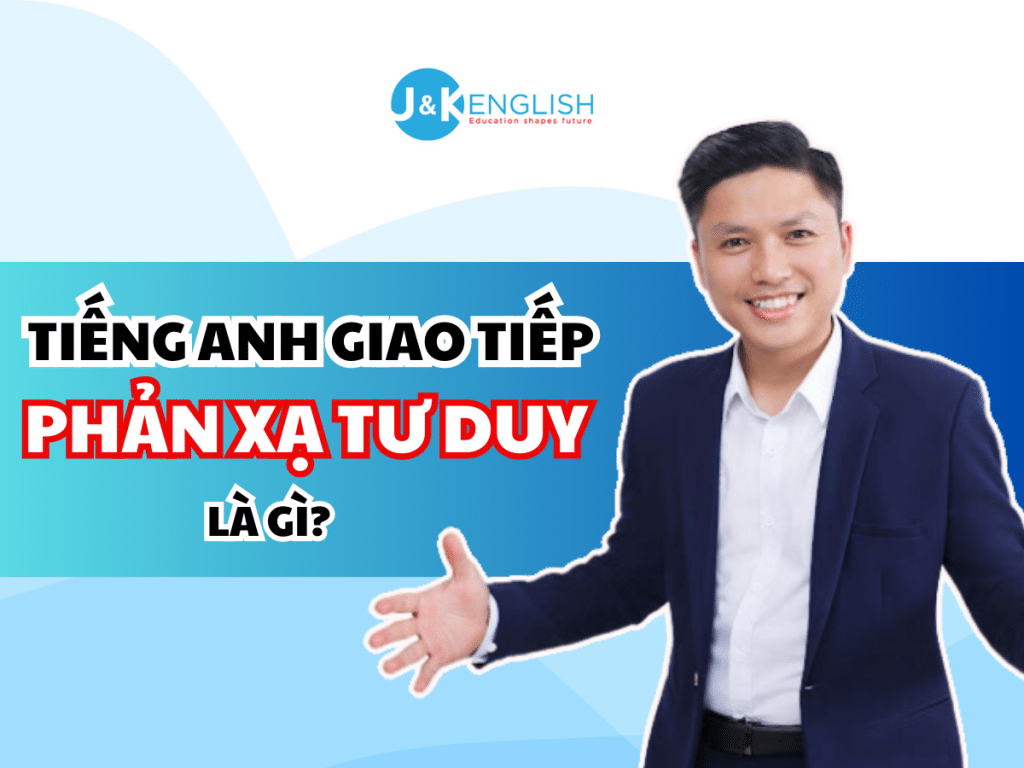 Tiếng Anh giao tiếp phản xạ tư duy - Phương pháp học tiếng Anh hiệu quả nhất - 1
