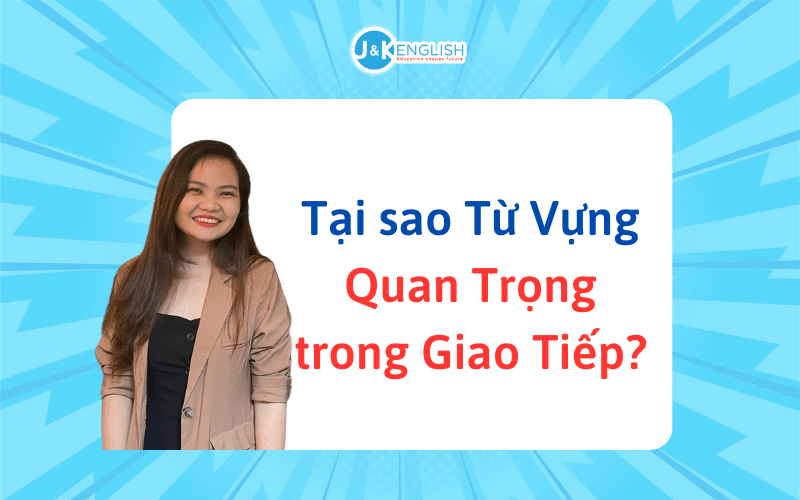 Không Có Từ Vựng, Làm Sao Giao Tiếp? Học Cách Xây Dựng Từ Vựng Hiệu Quả - 1