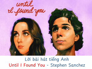 Lời bài hát tiếng Anh: Until I Found You - Stephen Sanchez
