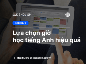 Lựa chọn giờ học tiếng Anh hiệu quả: Bí quyết tối ưu thời gian cho mọi trình độ