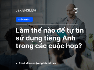 Làm thế nào để tự tin sử dụng tiếng Anh trong các cuộc họp?