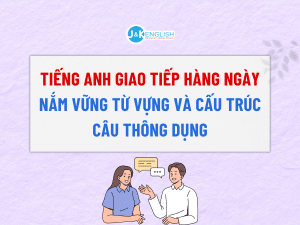 Tiếng Anh giao tiếp hàng ngày: Nắm vững từ vựng và cấu trúc câu thông dụng