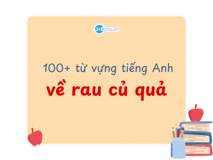 100+ từ vựng tiếng Anh về rau củ quả