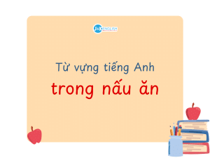 Từ vựng tiếng Anh thường dùng trong nấu ăn bạn nên biết