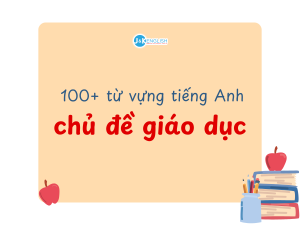 100+ từ vựng chủ đề giáo dục
